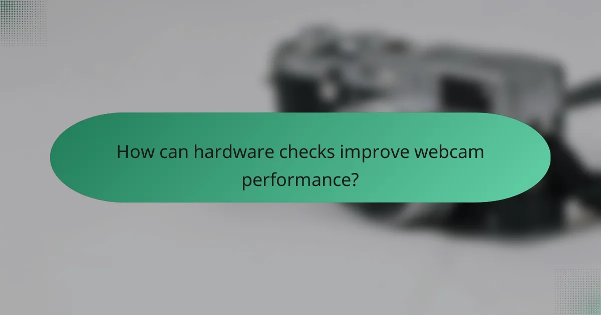 How can hardware checks improve webcam performance?