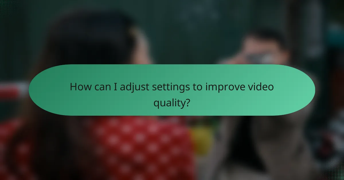 How can I adjust settings to improve video quality?