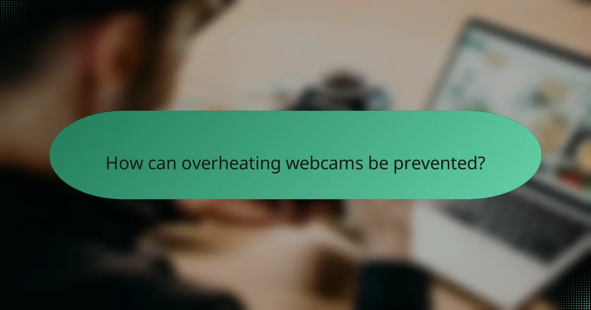 How can overheating webcams be prevented?