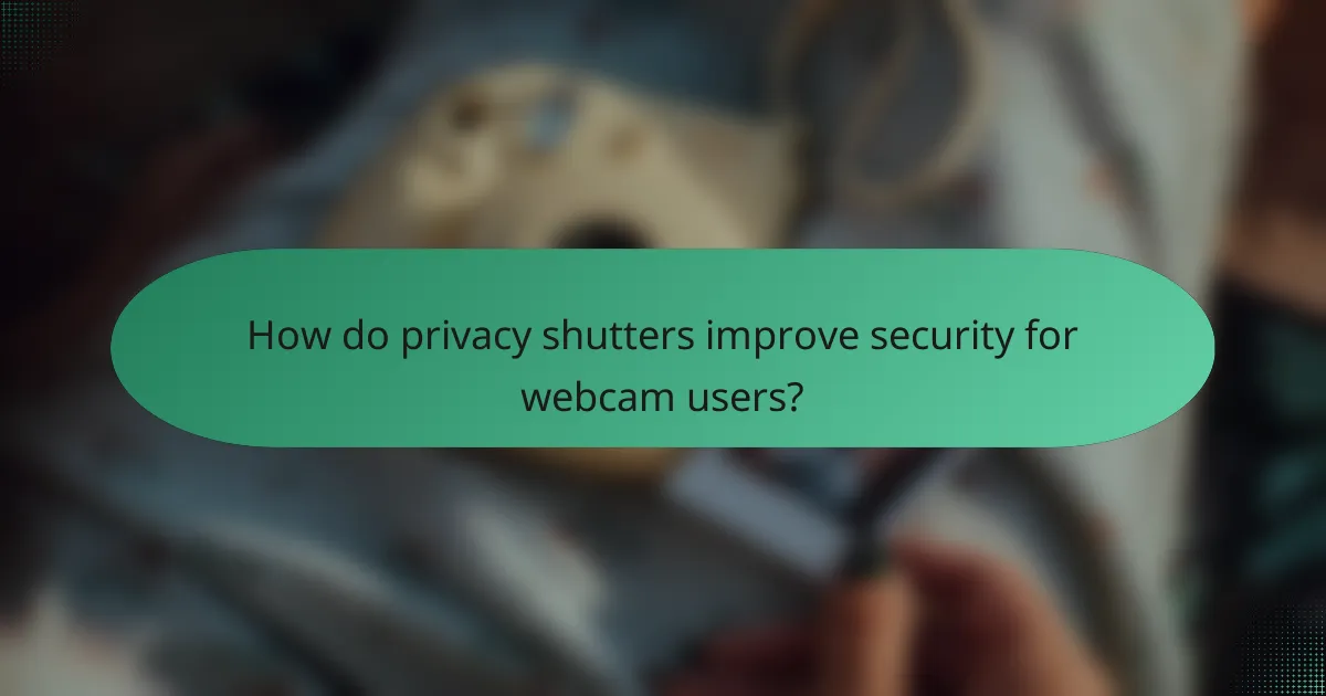 How do privacy shutters improve security for webcam users?