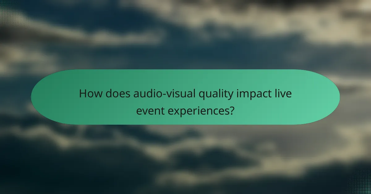 How does audio-visual quality impact live event experiences?