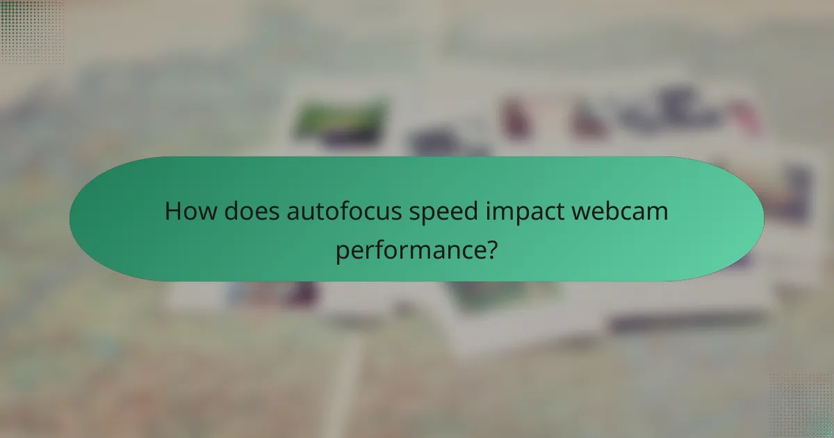How does autofocus speed impact webcam performance?