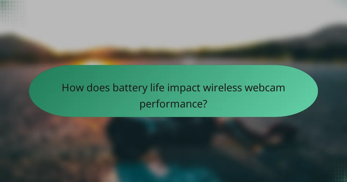 How does battery life impact wireless webcam performance?