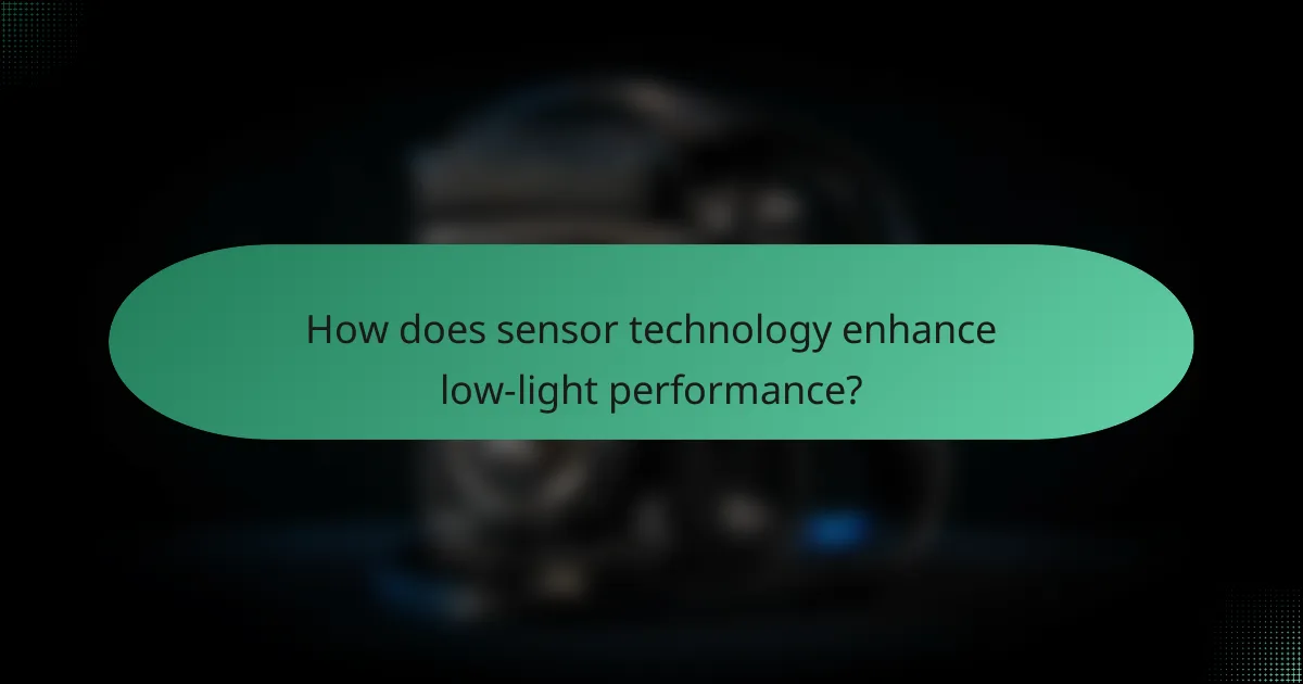 How does sensor technology enhance low-light performance?