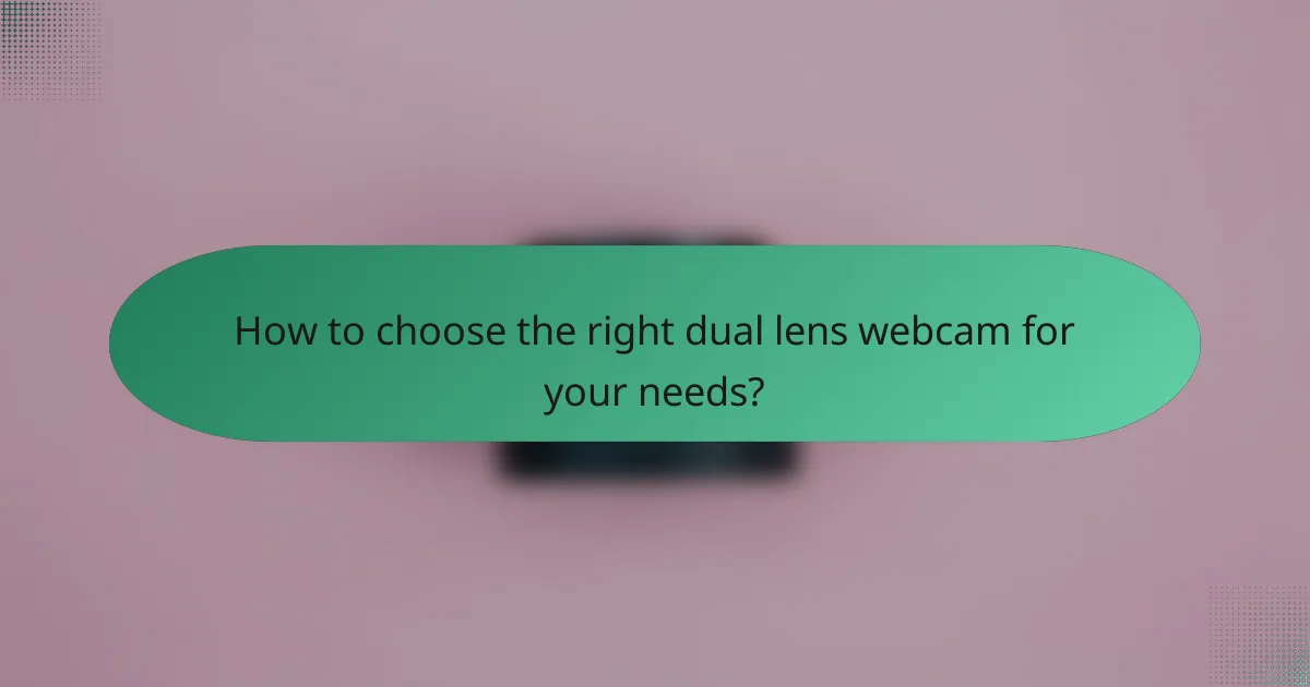 How to choose the right dual lens webcam for your needs?