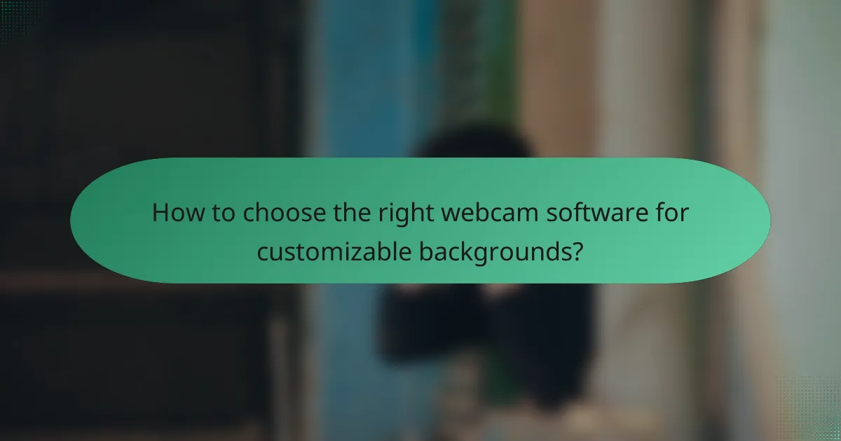 How to choose the right webcam software for customizable backgrounds?