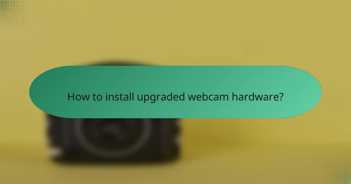 How to install upgraded webcam hardware?