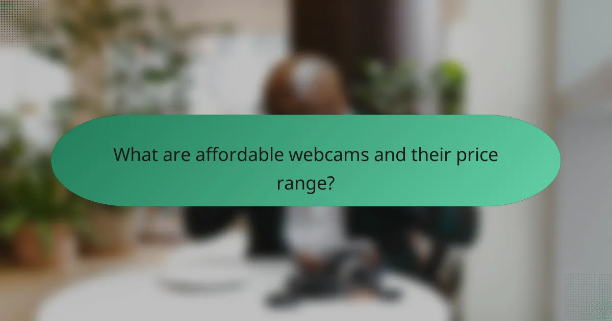What are affordable webcams and their price range?