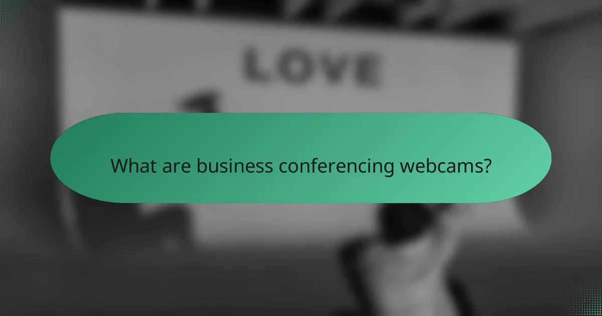 What are business conferencing webcams?