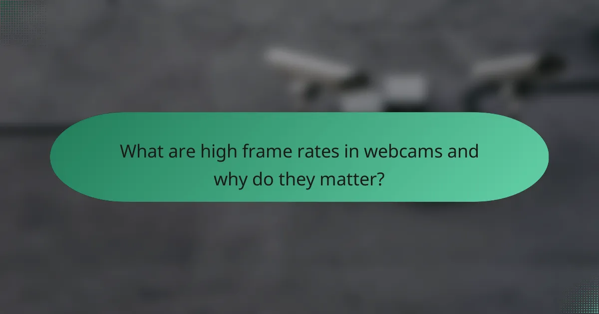 What are high frame rates in webcams and why do they matter?