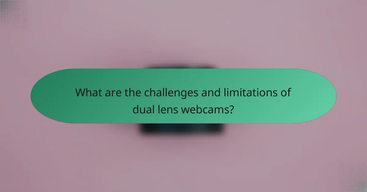 What are the challenges and limitations of dual lens webcams?