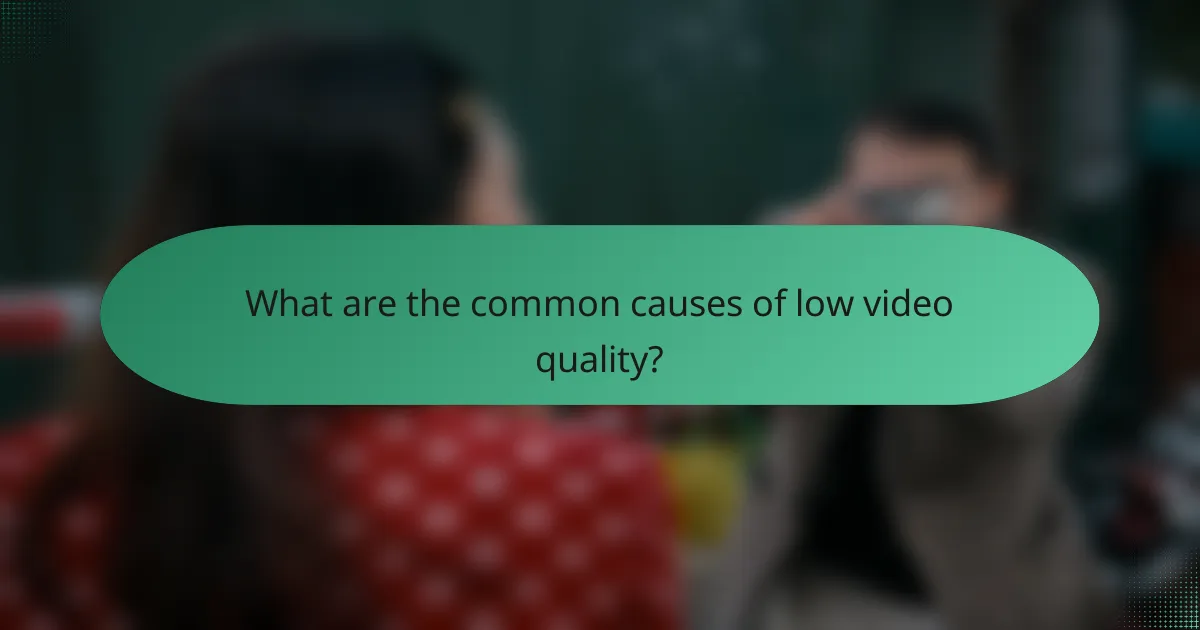 What are the common causes of low video quality?