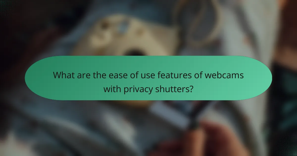 What are the ease of use features of webcams with privacy shutters?