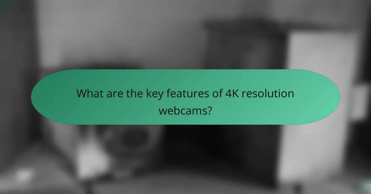 What are the key features of 4K resolution webcams?