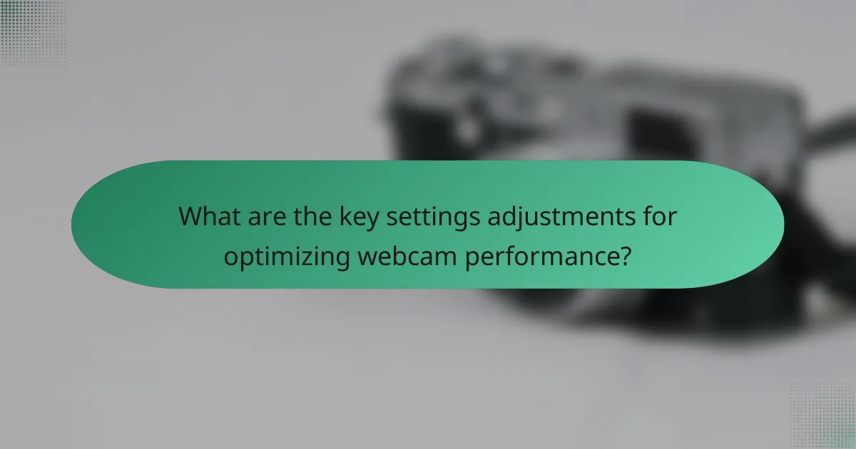 What are the key settings adjustments for optimizing webcam performance?