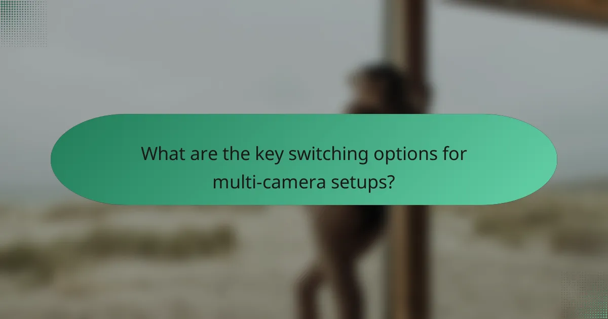 What are the key switching options for multi-camera setups?