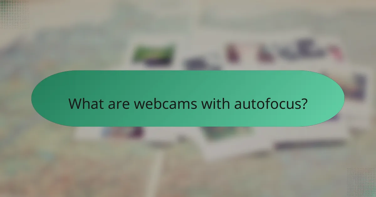 What are webcams with autofocus?