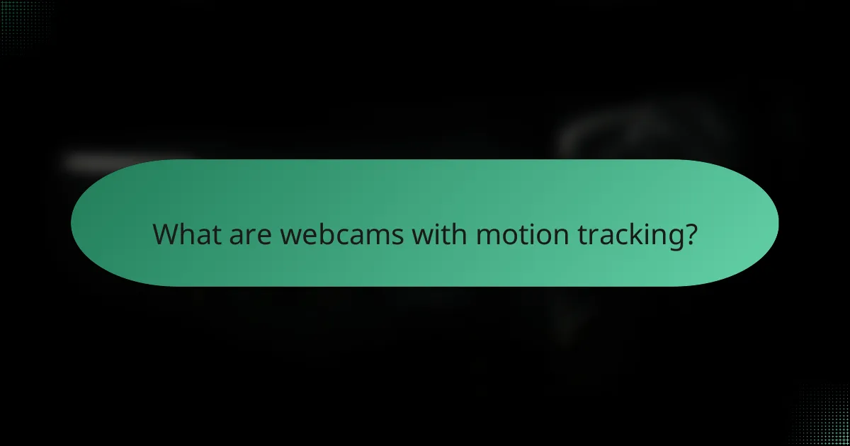 What are webcams with motion tracking?