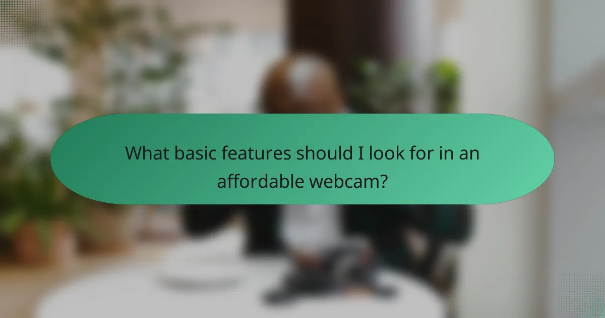 What basic features should I look for in an affordable webcam?