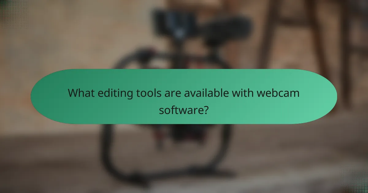 What editing tools are available with webcam software?