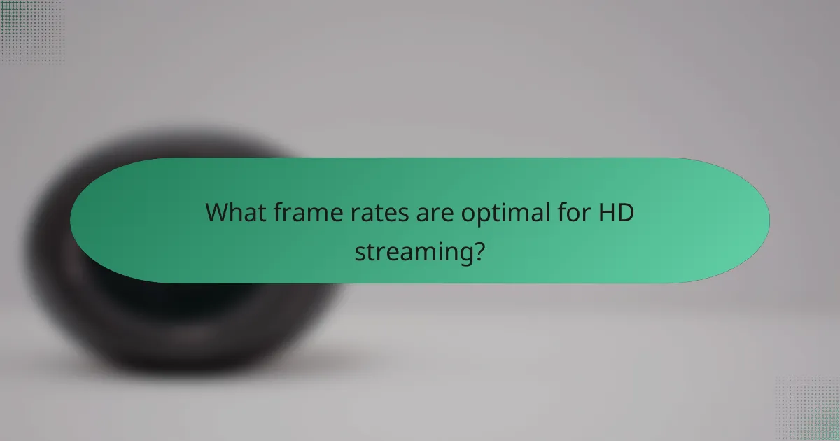 What frame rates are optimal for HD streaming?