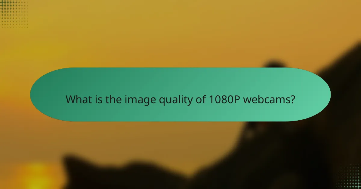 What is the image quality of 1080P webcams?