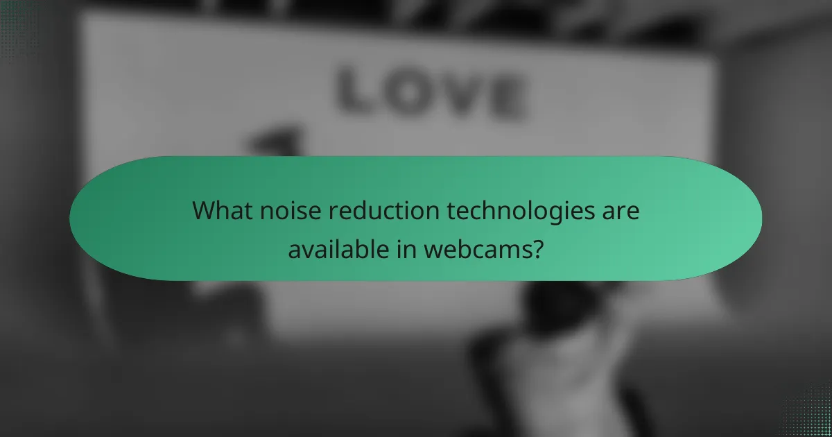What noise reduction technologies are available in webcams?