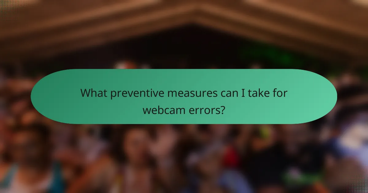 What preventive measures can I take for webcam errors?