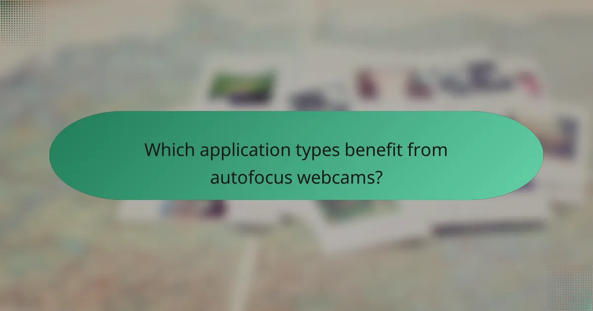 Which application types benefit from autofocus webcams?