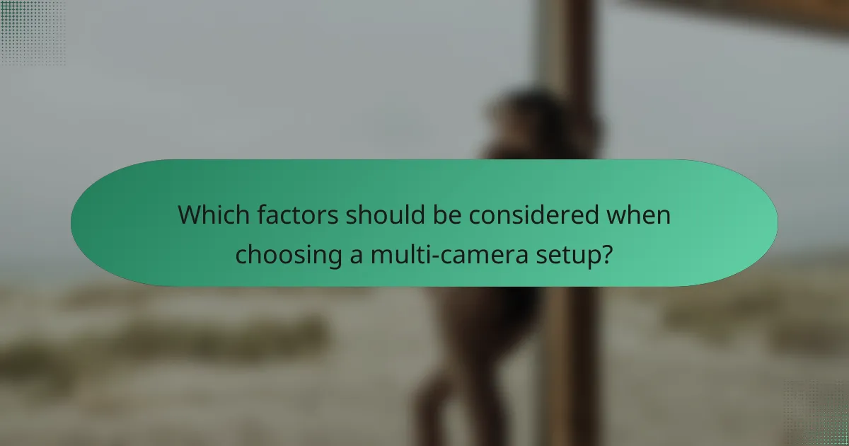 Which factors should be considered when choosing a multi-camera setup?