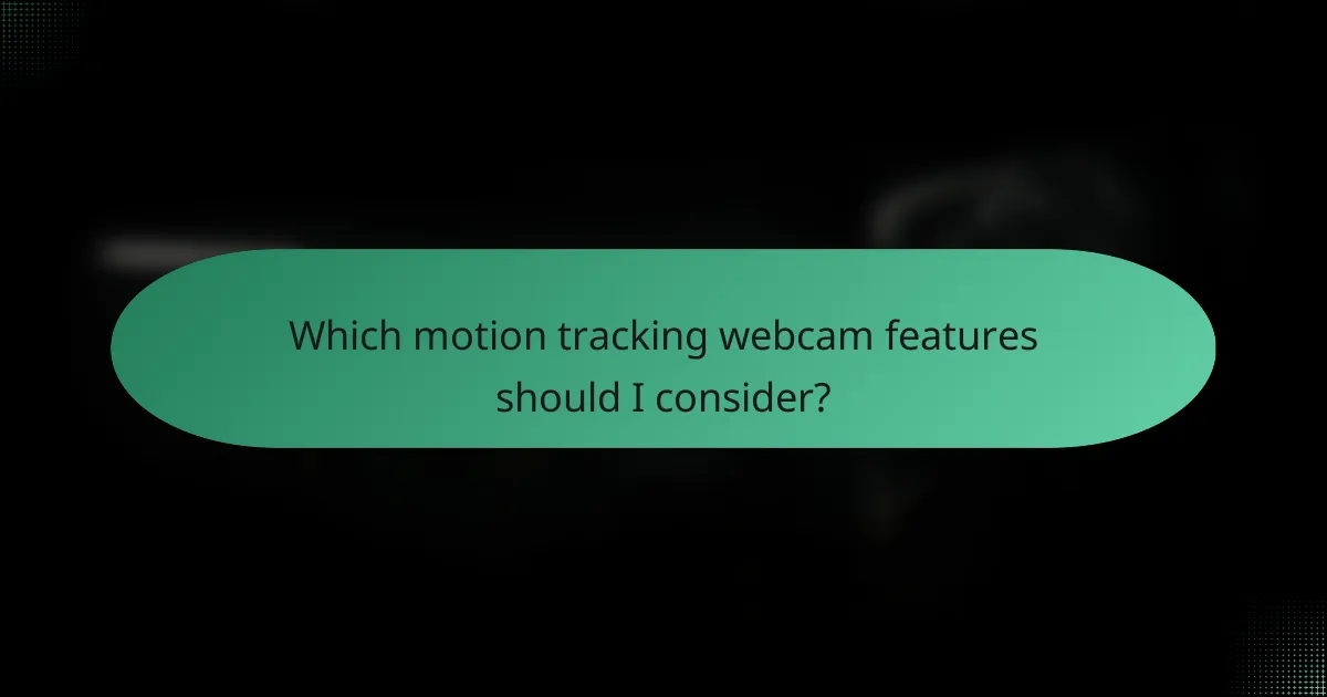 Which motion tracking webcam features should I consider?