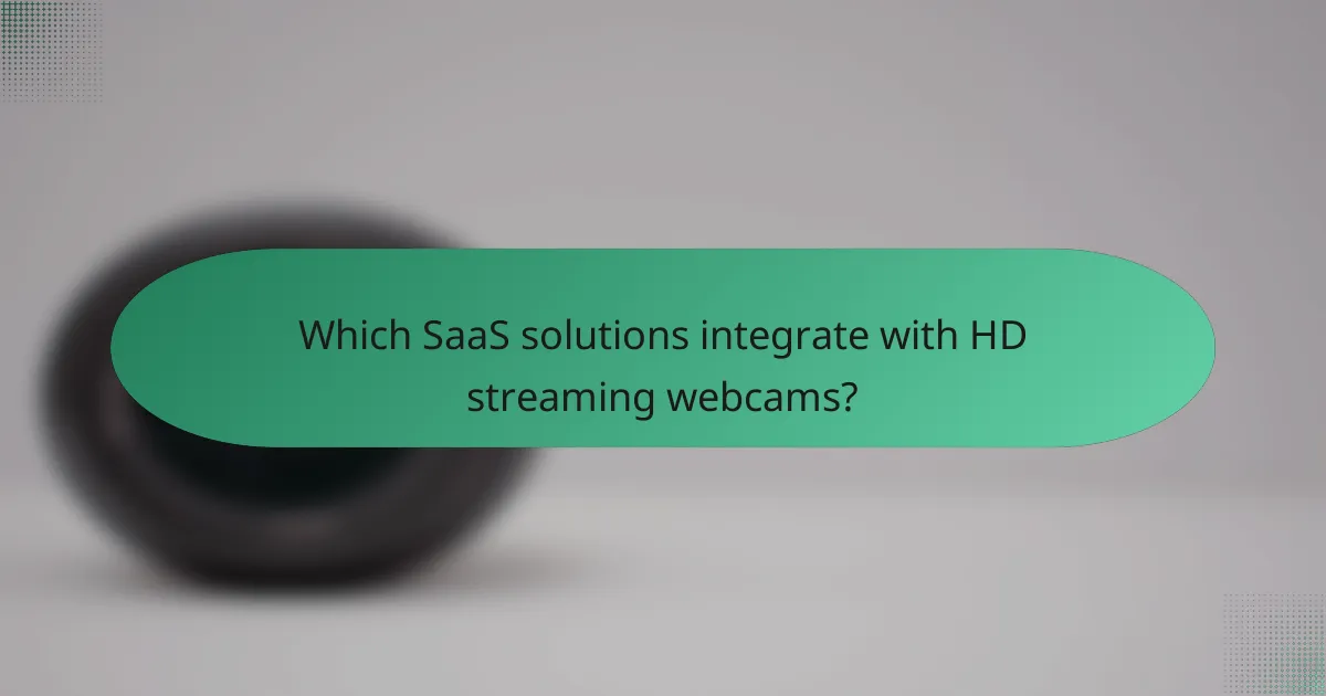 Which SaaS solutions integrate with HD streaming webcams?