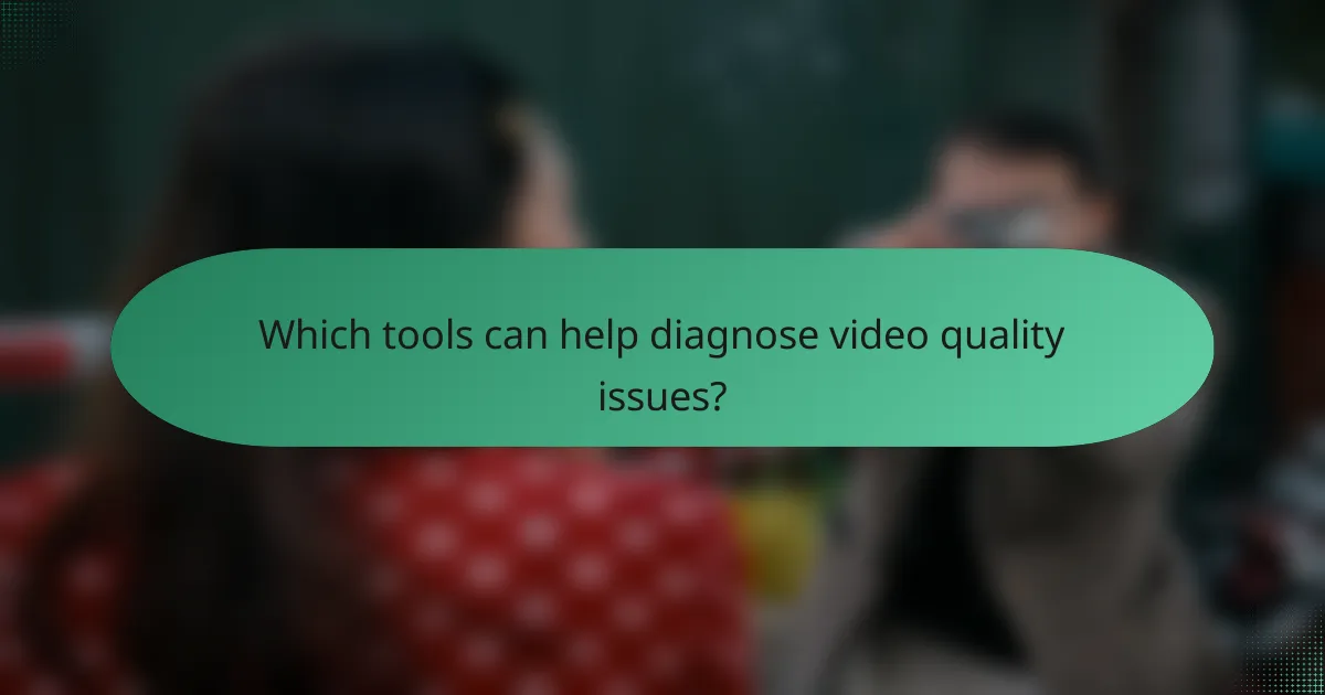 Which tools can help diagnose video quality issues?