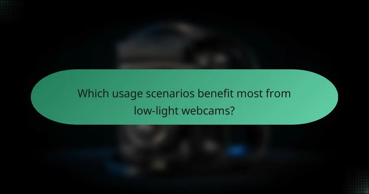 Which usage scenarios benefit most from low-light webcams?