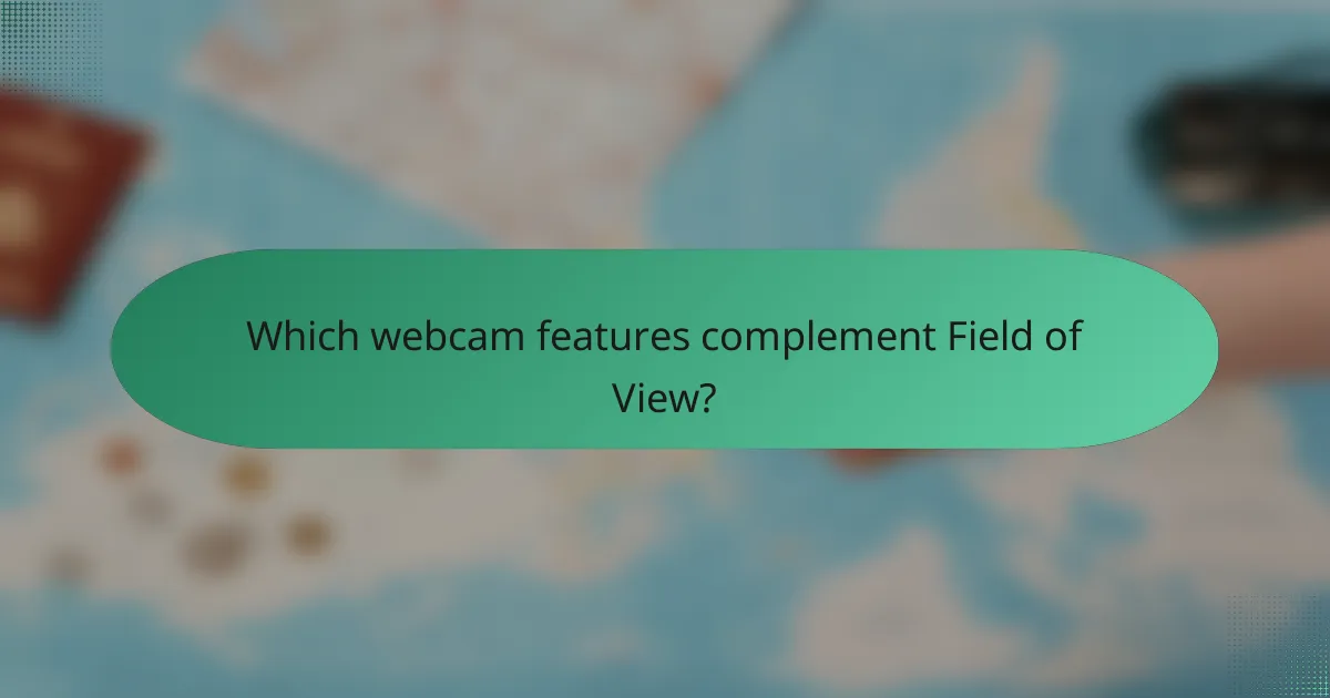 Which webcam features complement Field of View?