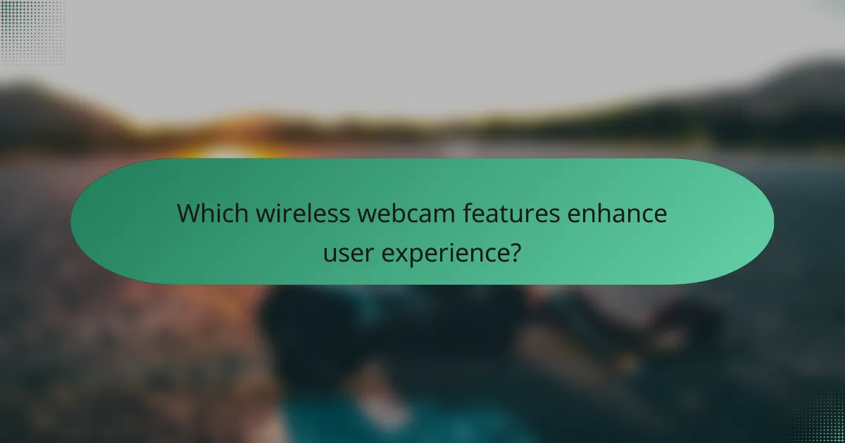 Which wireless webcam features enhance user experience?
